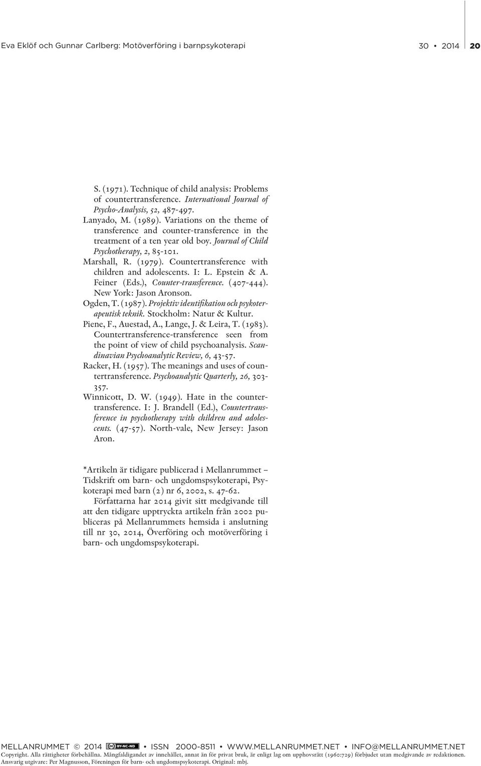 Countertransference with children and adolescents. I: L. Epstein & A. Feiner (Eds.), Counter-transference. (407-444). New York: Jason Aronson. Ogden, T. (1987).