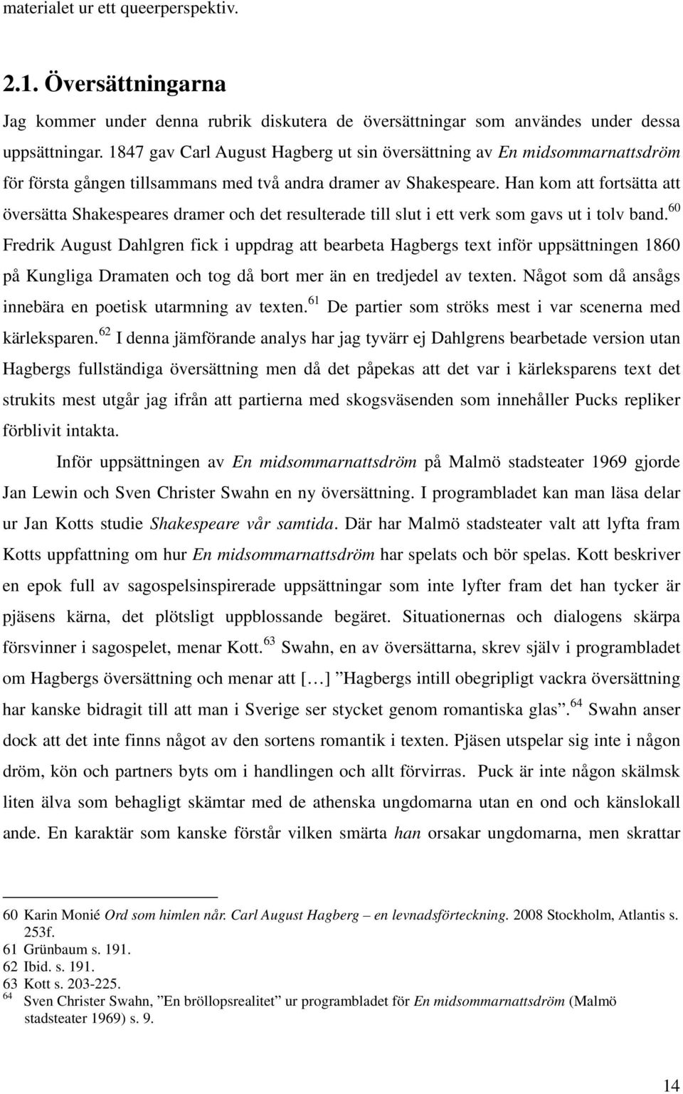 Han kom att fortsätta att översätta Shakespeares dramer och det resulterade till slut i ett verk som gavs ut i tolv band.