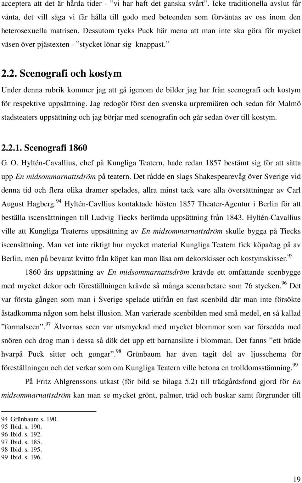 Dessutom tycks Puck här mena att man inte ska göra för mycket väsen över pjästexten - stycket lönar sig knappast. 2.