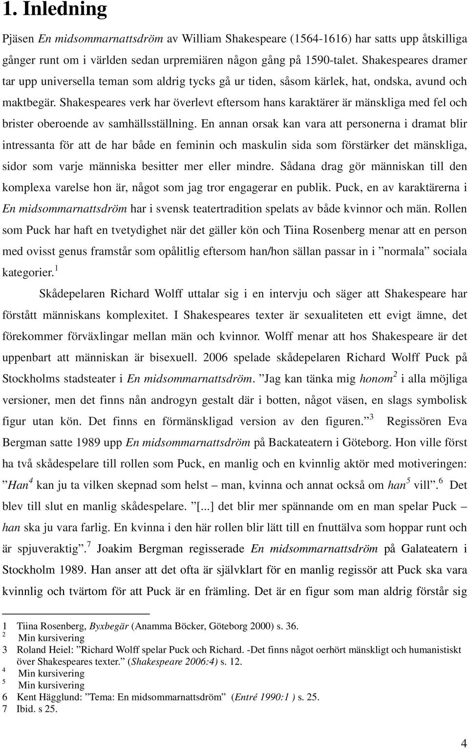 Shakespeares verk har överlevt eftersom hans karaktärer är mänskliga med fel och brister oberoende av samhällsställning.