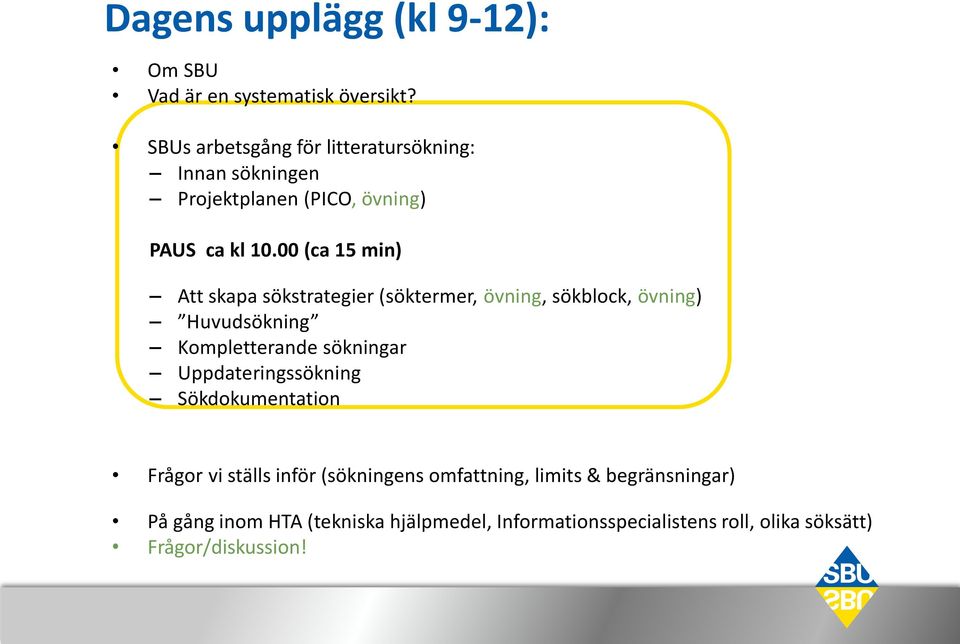 00 (ca 15 min) Att skapa sökstrategier (söktermer, övning, sökblock, övning) Huvudsökning Kompletterande sökningar