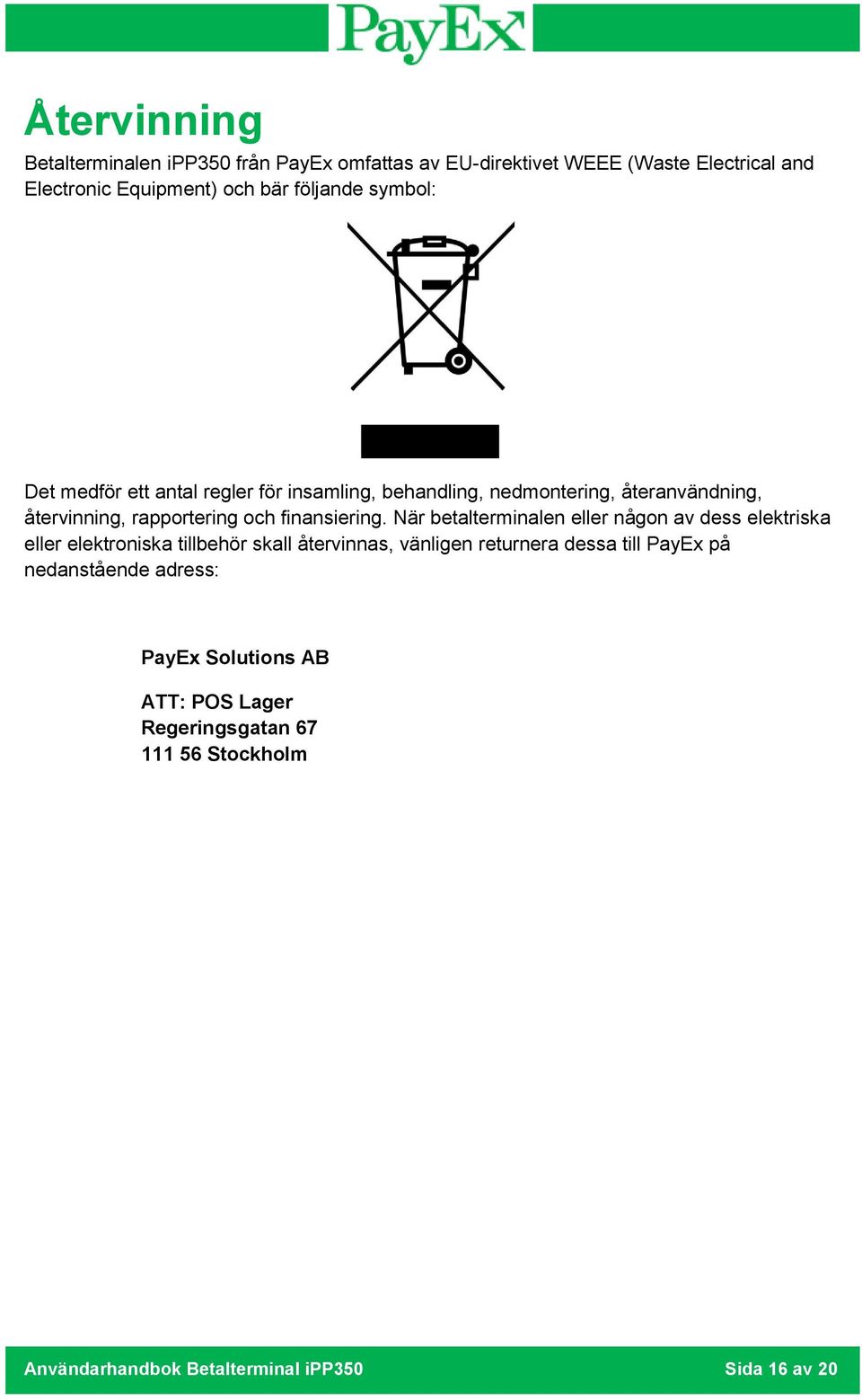 När betalterminalen eller någon av dess elektriska eller elektroniska tillbehör skall återvinnas, vänligen returnera dessa till PayEx på