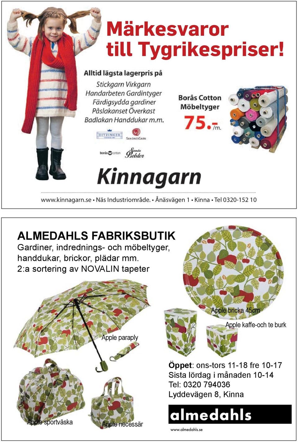 Ånäsvägen 1 Kinna Tel 0320-152 10 ALMEDAHLS FABRIKSBUTIK Gardiner, indrednings- och möbeltyger, handdukar, brickor,