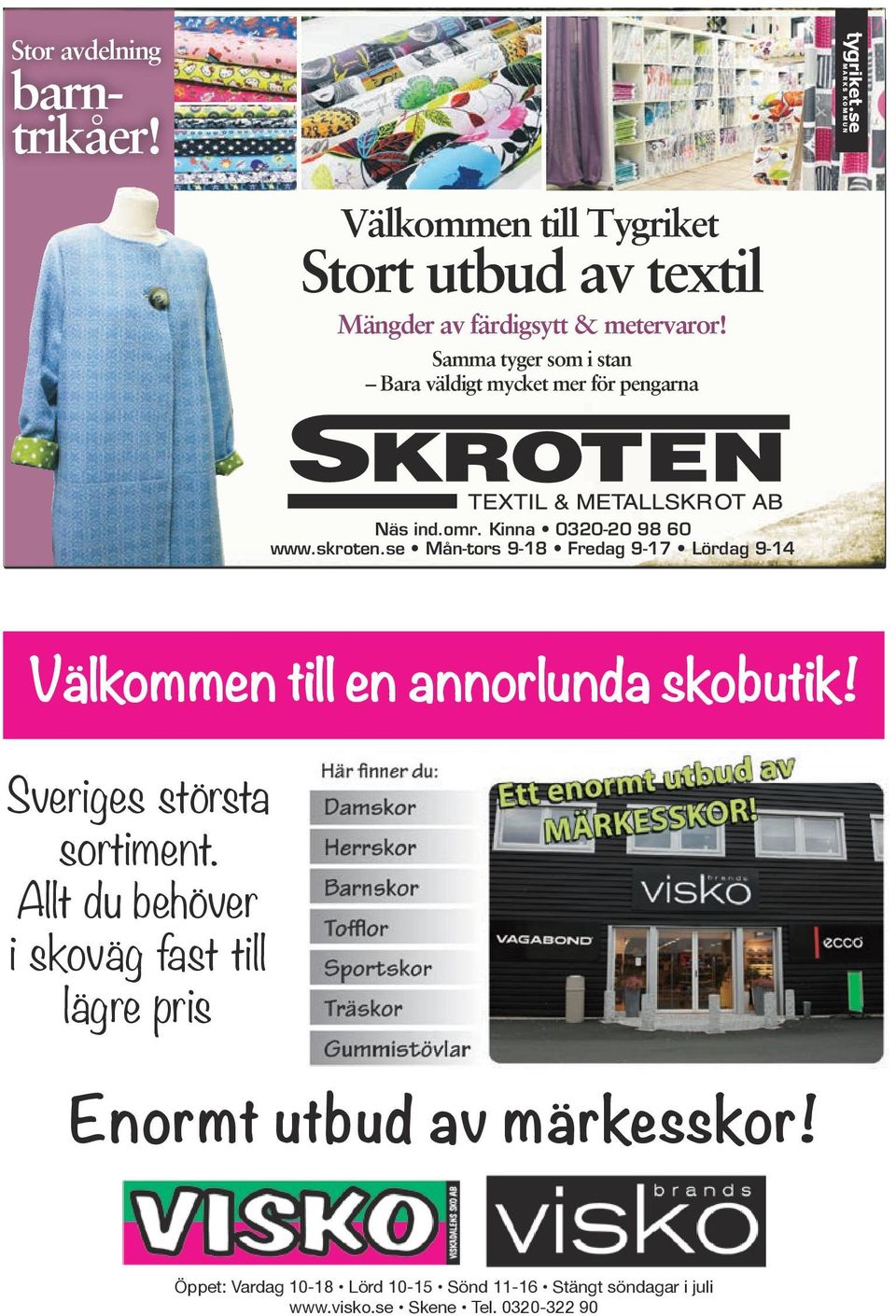 -VÅRA FANTASTISKA PRISER & Samma tyger som i stan Bara väldigt -VÅRT mycket OTROLIGT mer för pengarna STORA UTBUD Ett besök hos oss lönar sig verkligen! Näs industriområde Kinna www.skroten.