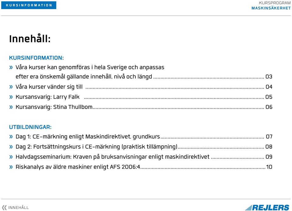 .. 06 UTBILDNINGAR:» Dag 1: CE-märkning enligt Maskindirektivet, grundkurs.