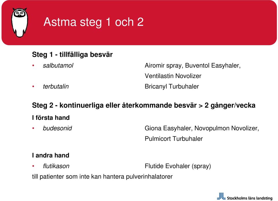 besvär > 2 gånger/vecka I första hand budesonid Giona Easyhaler, Novopulmon Novolizer, I andra hand