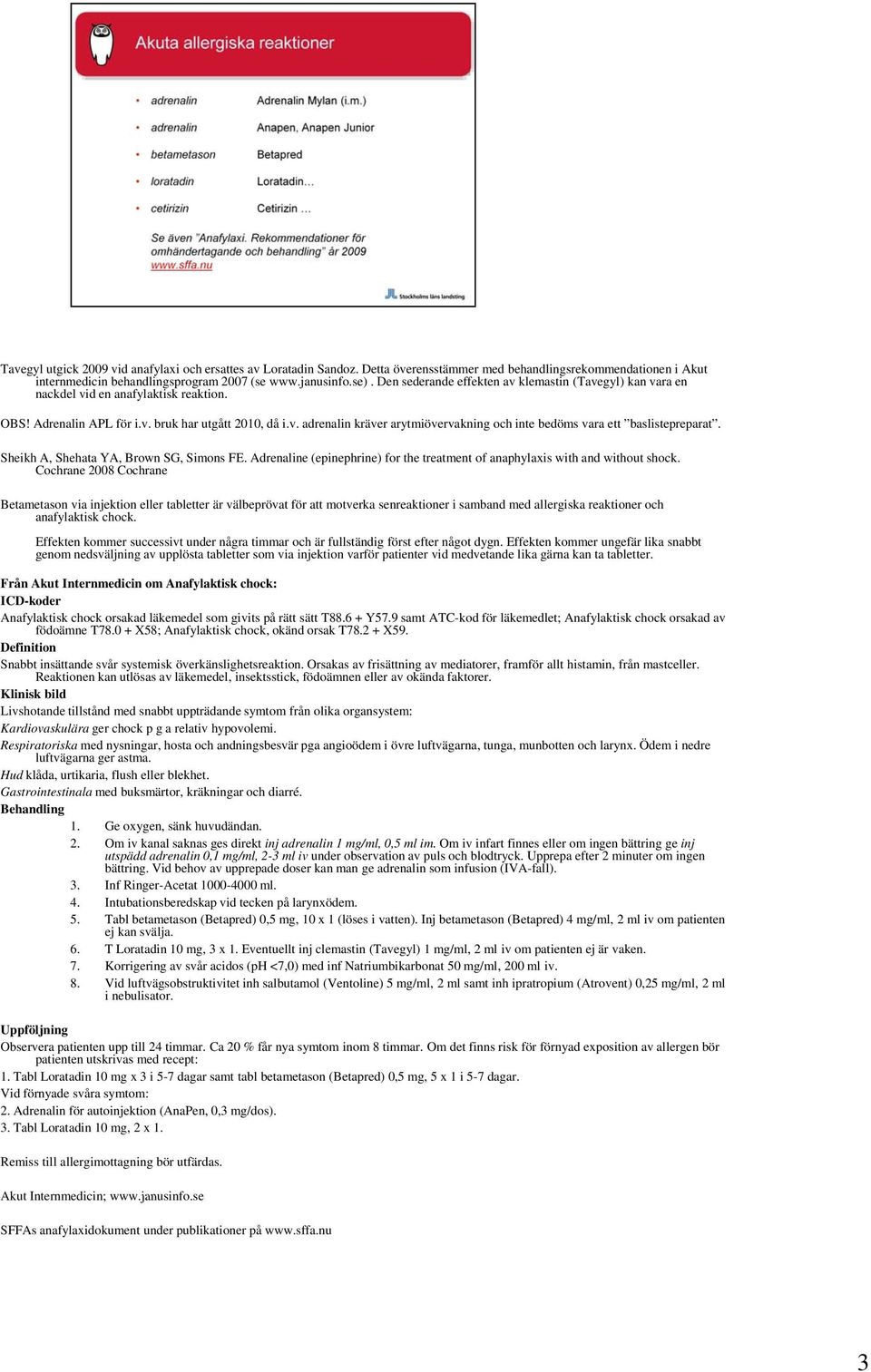 Sheikh A, Shehata YA, Brown SG, Simons FE. Adrenaline (epinephrine) for the treatment of anaphylaxis with and without shock.