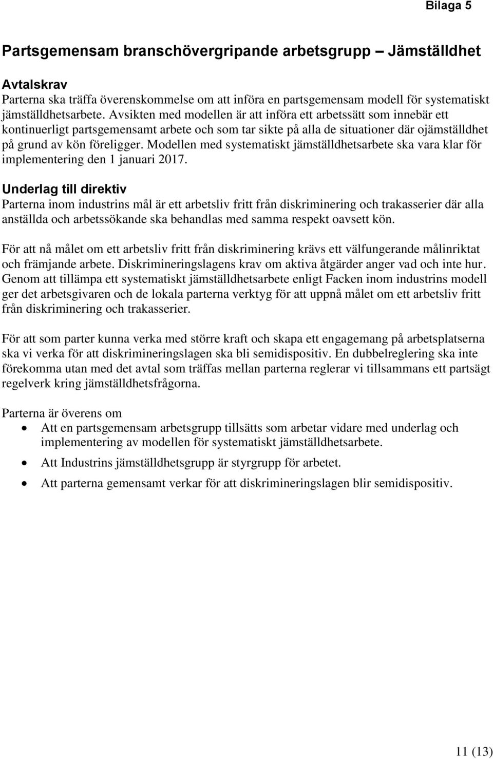 Modellen med systematiskt jämställdhetsarbete ska vara klar för implementering den 1 januari 2017.