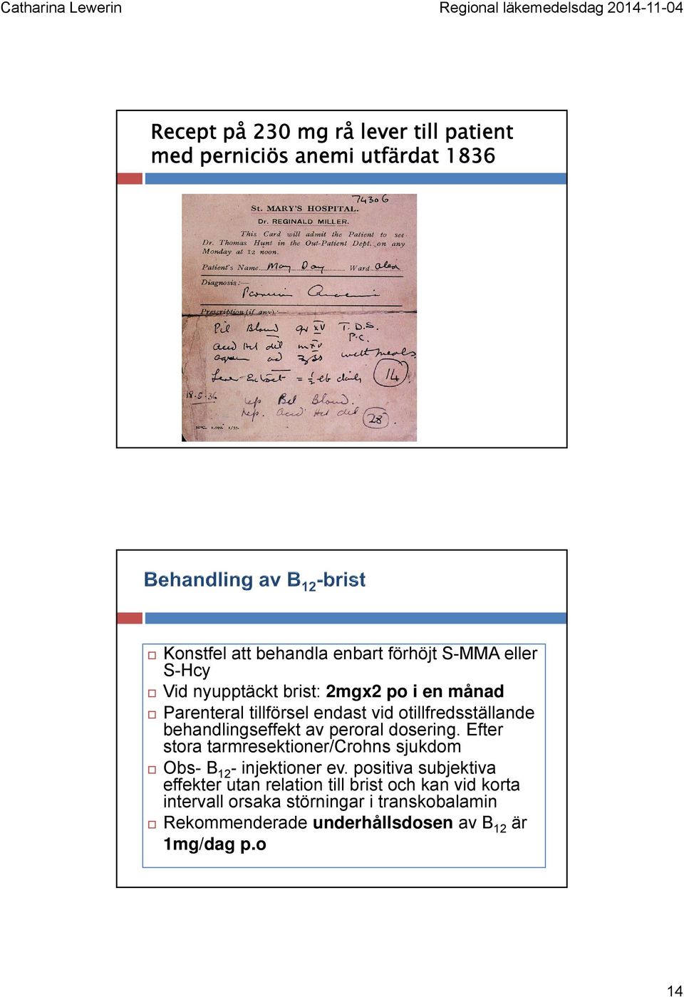 peroral dosering. Efter stora tarmresektioner/crohns sjukdom Obs- B 12 - injektioner ev.