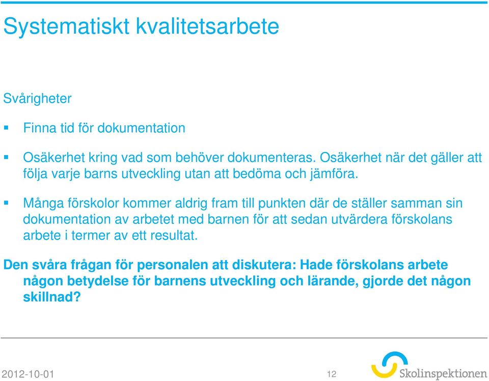 Många förskolor kommer aldrig fram till punkten där de ställer samman sin dokumentation av arbetet med barnen för att sedan utvärdera