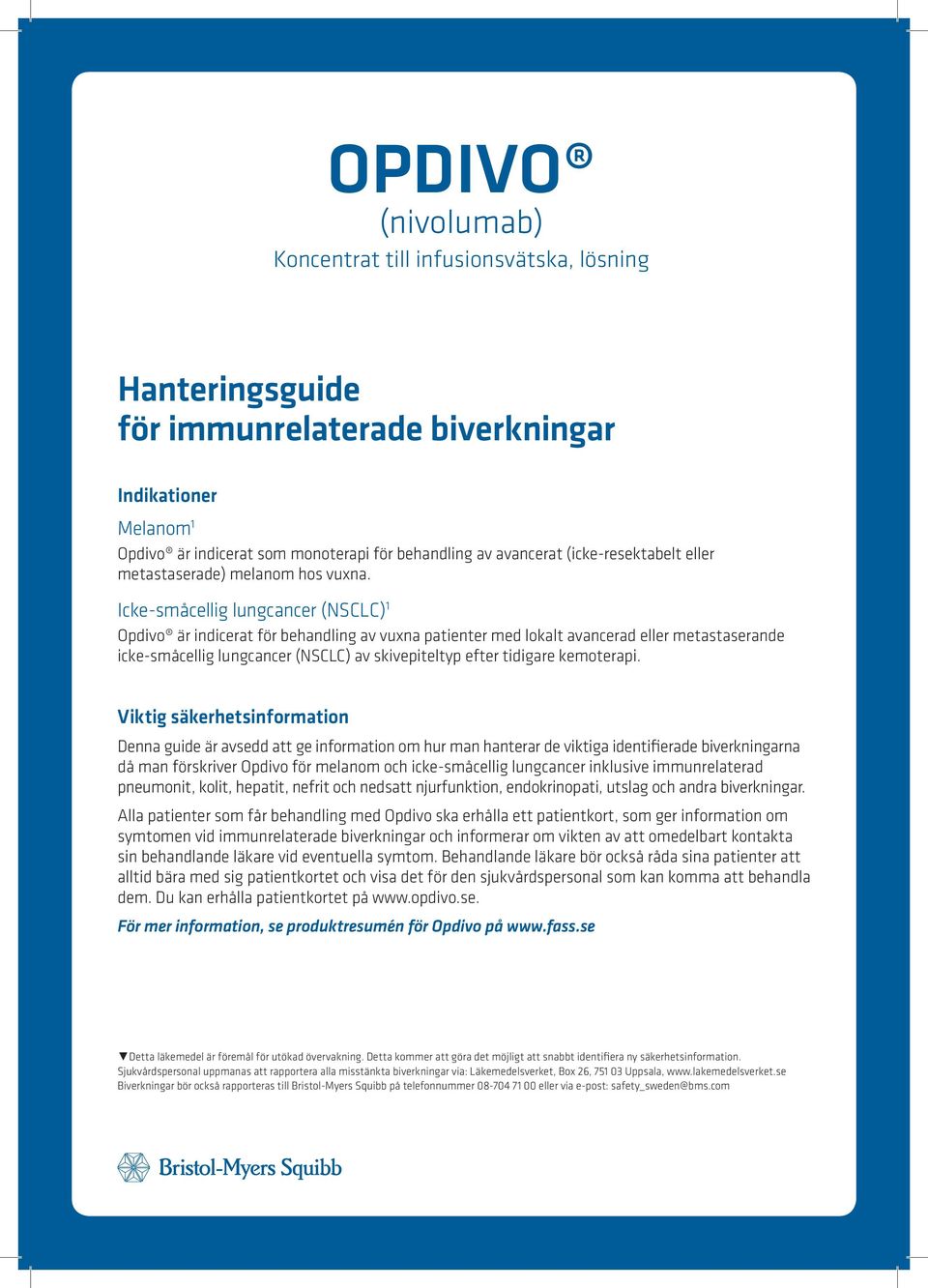 Icke-småcellig lungcancer (NSCLC) 1 Opdivo är indicerat för behandling av vuxna patienter med lokalt avancerad eller metastaserande icke-småcellig lungcancer (NSCLC) av skivepiteltyp efter tidigare