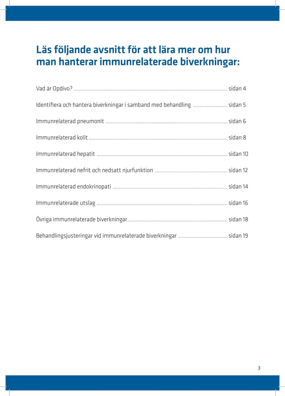 .. sidan 6 Immunrelaterad kolit... sidan 8 Immunrelaterad hepatit... sidan 10 Immunrelaterad nefrit och nedsatt njurfunktion.