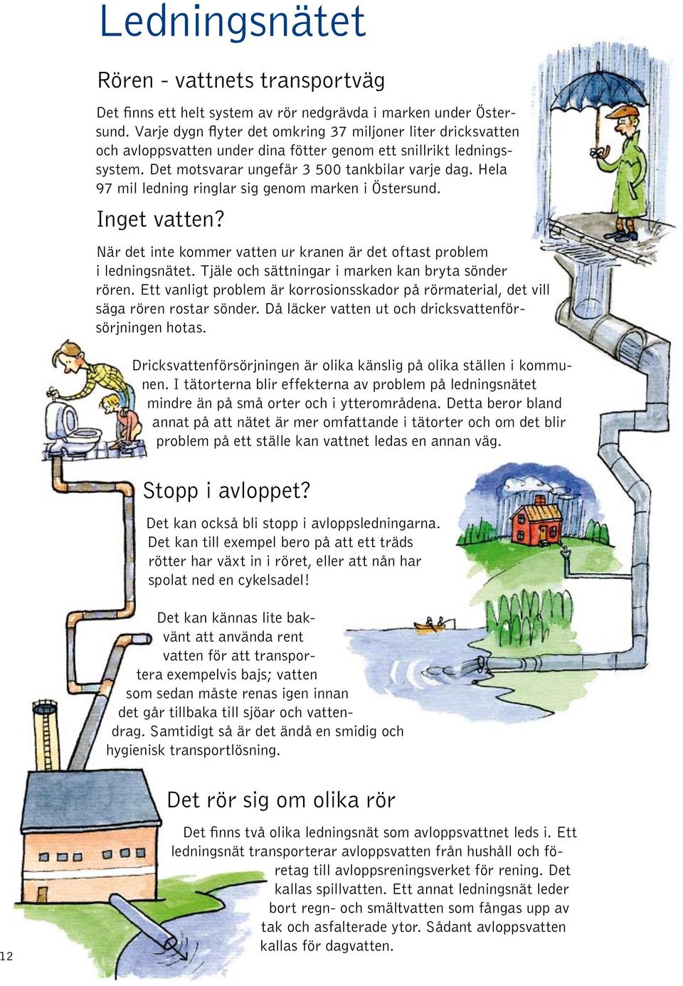 Hela 97 mil ledning ringlar sig genom marken i Östersund. Inget vatten? När det inte kommer vatten ur kranen är det oftast problem i ledningsnätet.