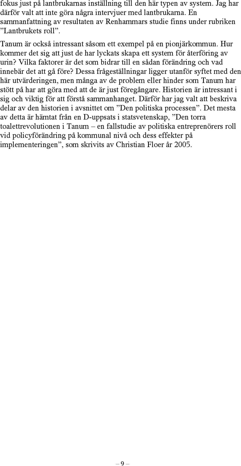 Hur kommer det sig att just de har lyckats skapa ett system för återföring av urin? Vilka faktorer är det som bidrar till en sådan förändring och vad innebär det att gå före?