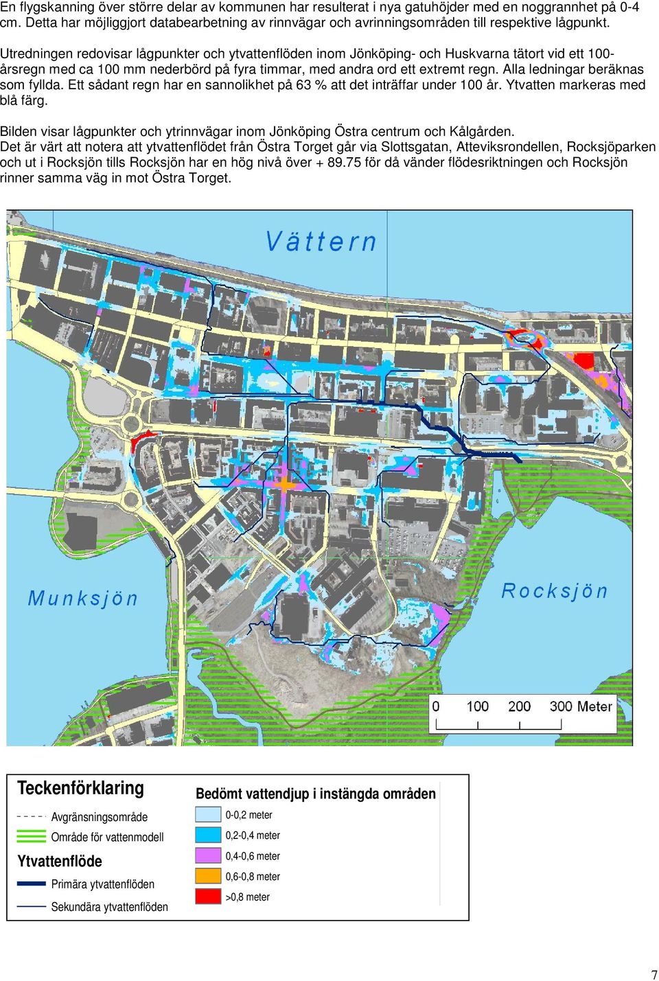 Utredningen redovisar lågpunkter och ytvattenflöden inom Jönköping- och Huskvarna tätort vid ett 100- årsregn med ca 100 mm nederbörd på fyra timmar, med andra ord ett extremt regn.