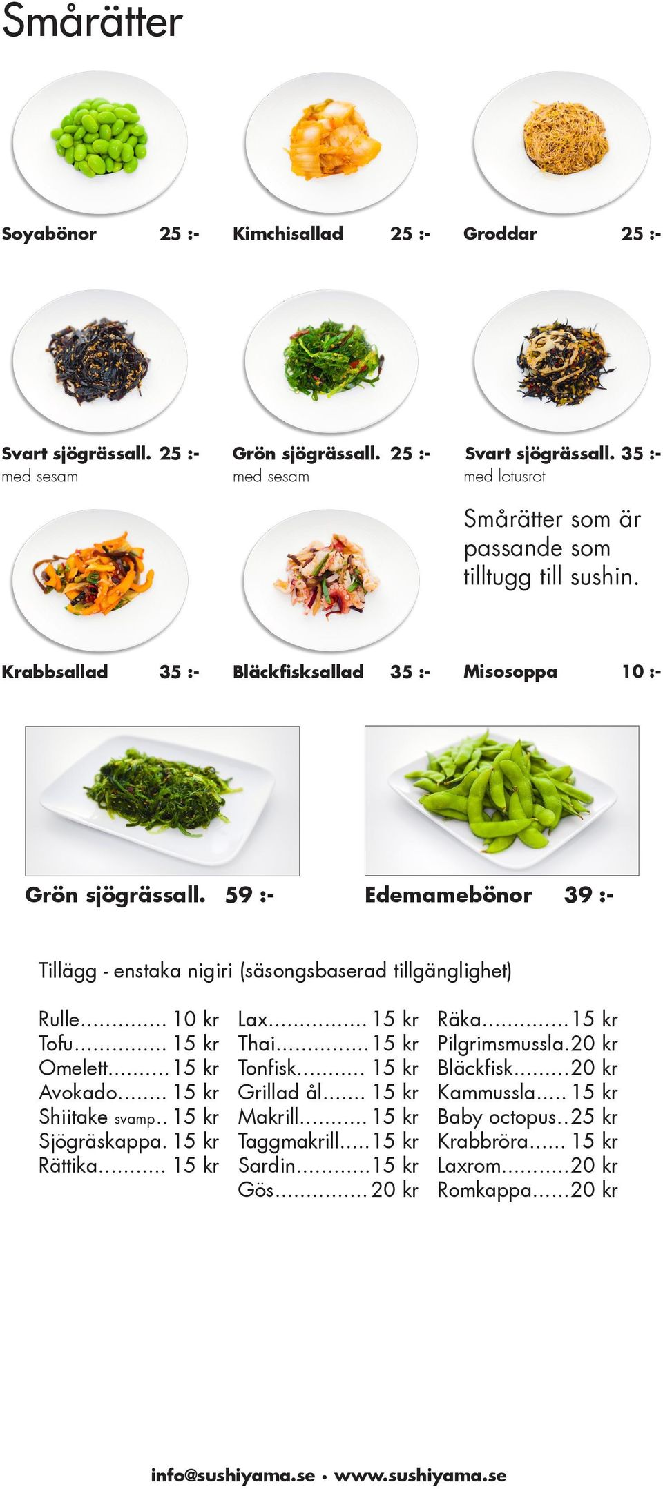 25 :med sesam Smårätter som är passande som tilltugg till sushin. Krabbsallad Bläckfisksallad Grön sjögrässall.