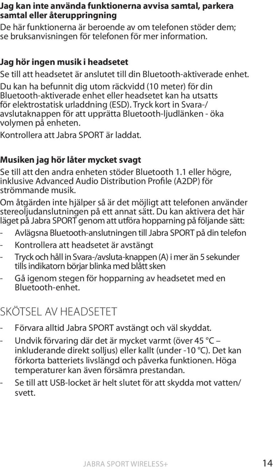 Du kan ha befunnit dig utom räckvidd (10 meter) för din Bluetooth-aktiverade enhet eller headsetet kan ha utsatts för elektrostatisk urladdning (ESD).