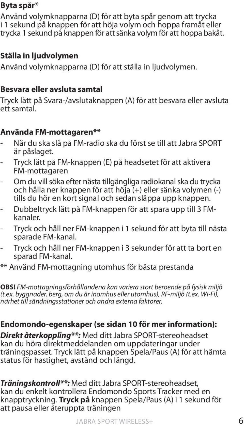 Använda FM-mottagaren** - När du ska slå på FM-radio ska du först se till att Jabra SPORT är påslaget.