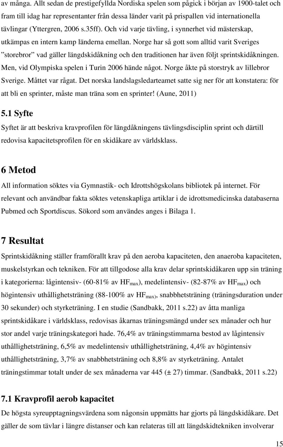 2006 s.35ff). Och vid varje tävling, i synnerhet vid mästerskap, utkämpas en intern kamp länderna emellan.