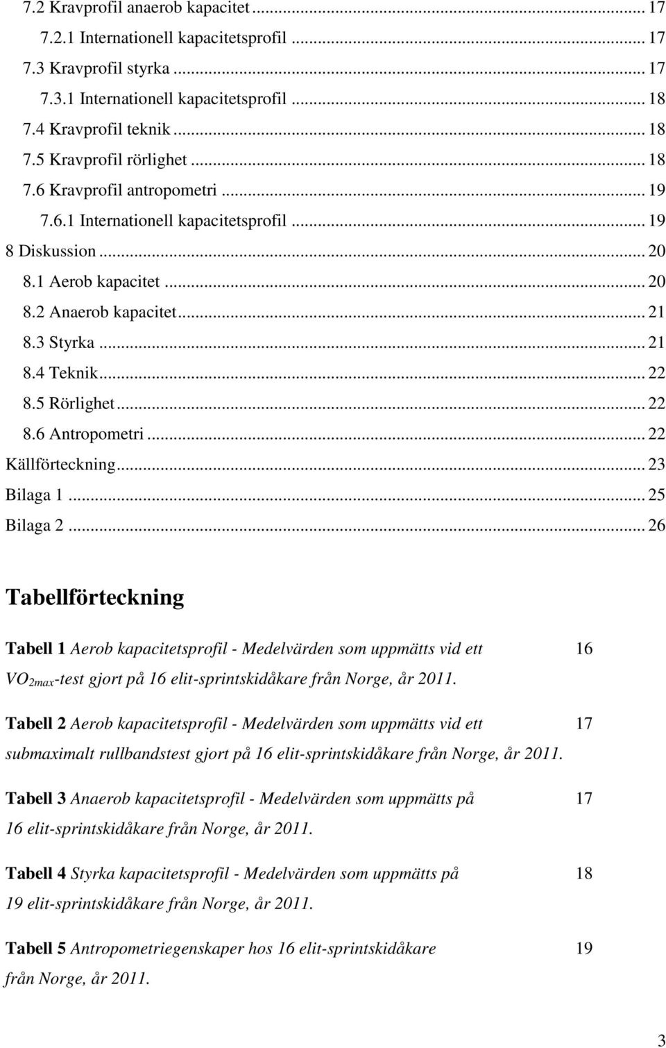 5 Rörlighet... 22 8.6 Antropometri... 22 Källförteckning... 23 Bilaga 1... 25 Bilaga 2.