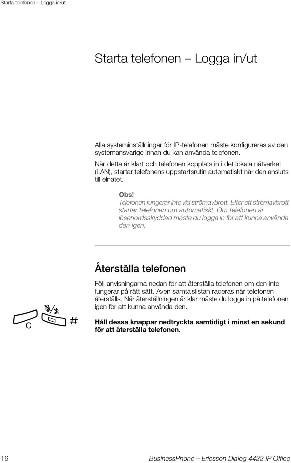 Efter ett strömavbrott startar telefonen om automatiskt. Om telefonen är lösenordsskyddad måste du logga in för att kunna använda den igen.