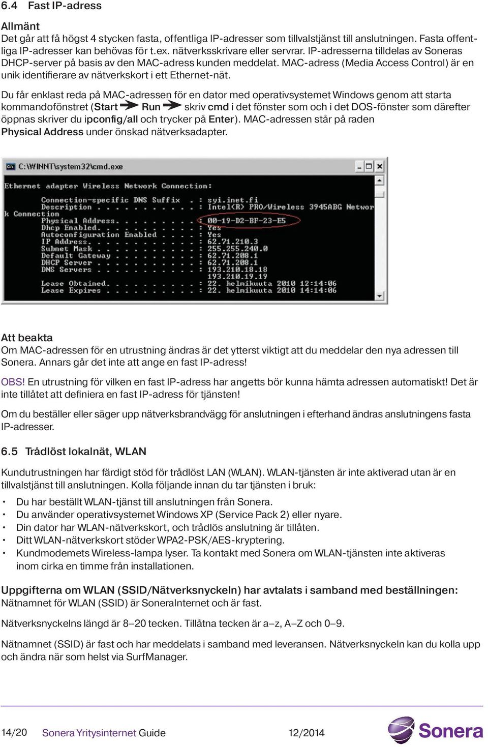 MAC-adress (Media Access Control) är en unik identifierare av nätverkskort i ett Ethernet-nät.