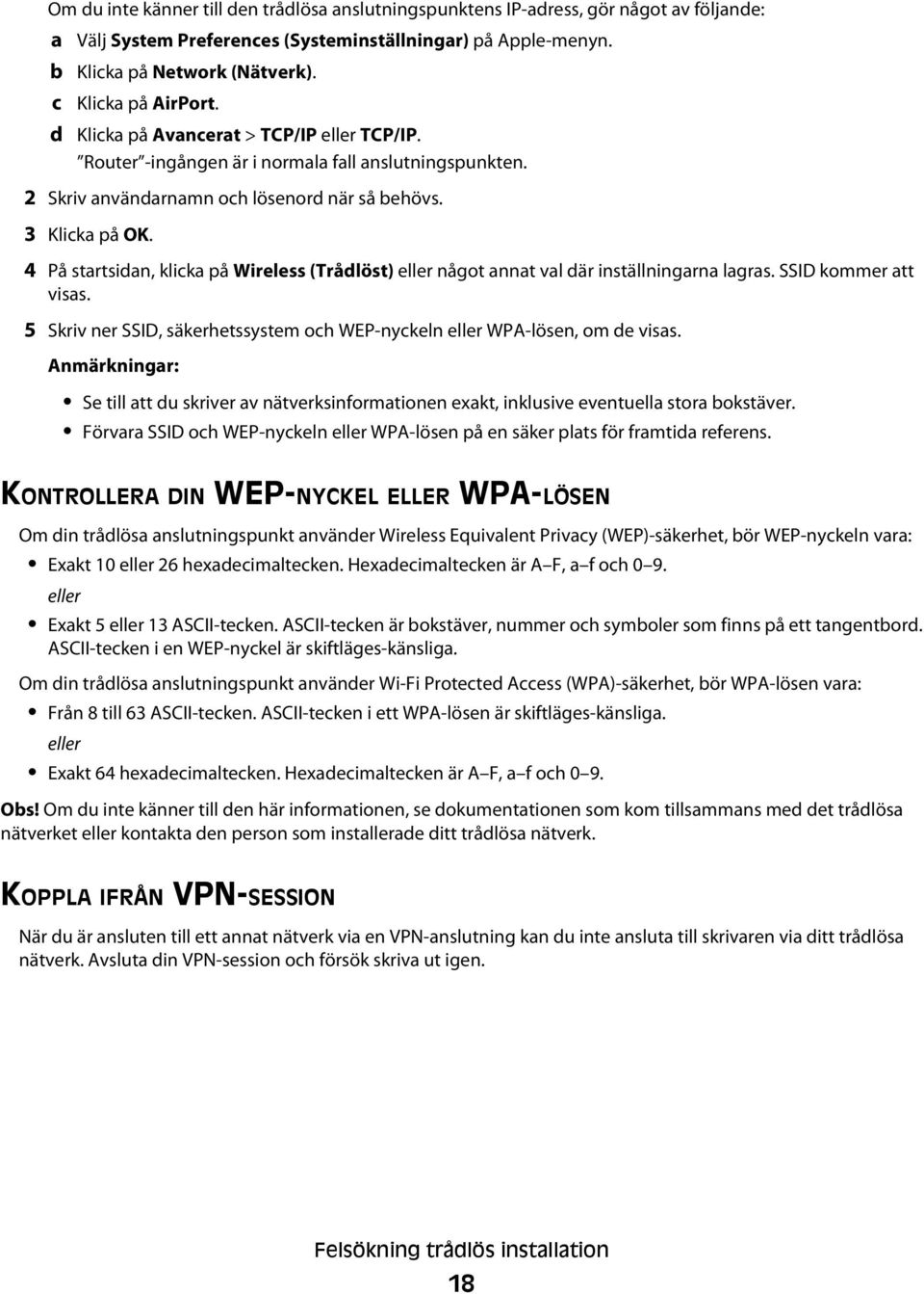 4 På startsidan, klicka på Wireless (Trådlöst) eller något annat val där inställningarna lagras. SSID kommer att visas. 5 Skriv ner SSID, säkerhetssystem och WEP-nyckeln eller WPA-lösen, om de visas.