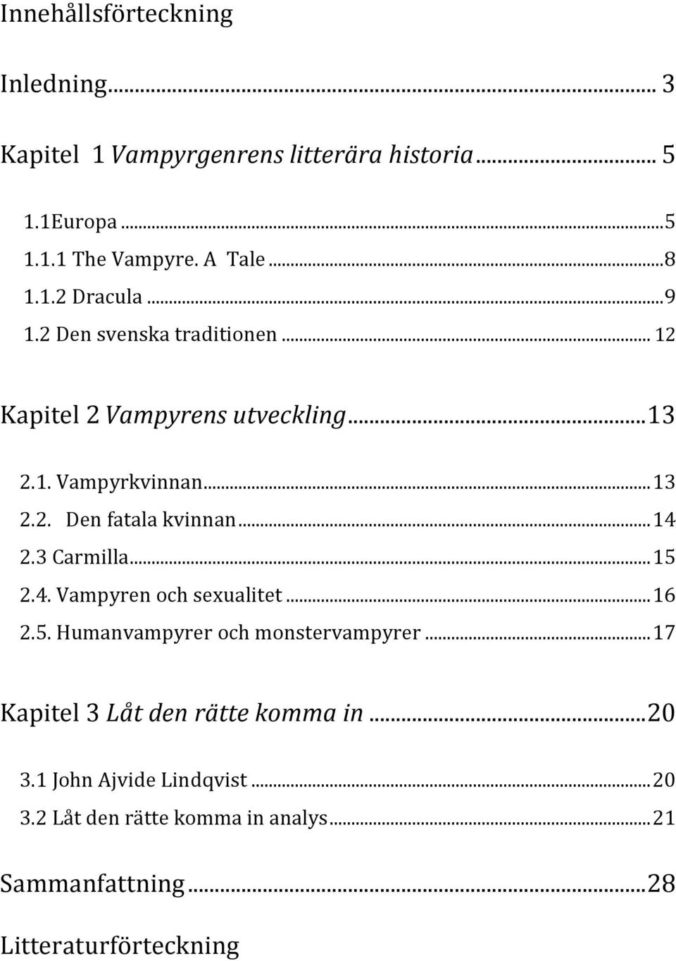 .. 14 2.3 Carmilla... 15 2.4. Vampyren och sexualitet... 16 2.5. Humanvampyrer och monstervampyrer.