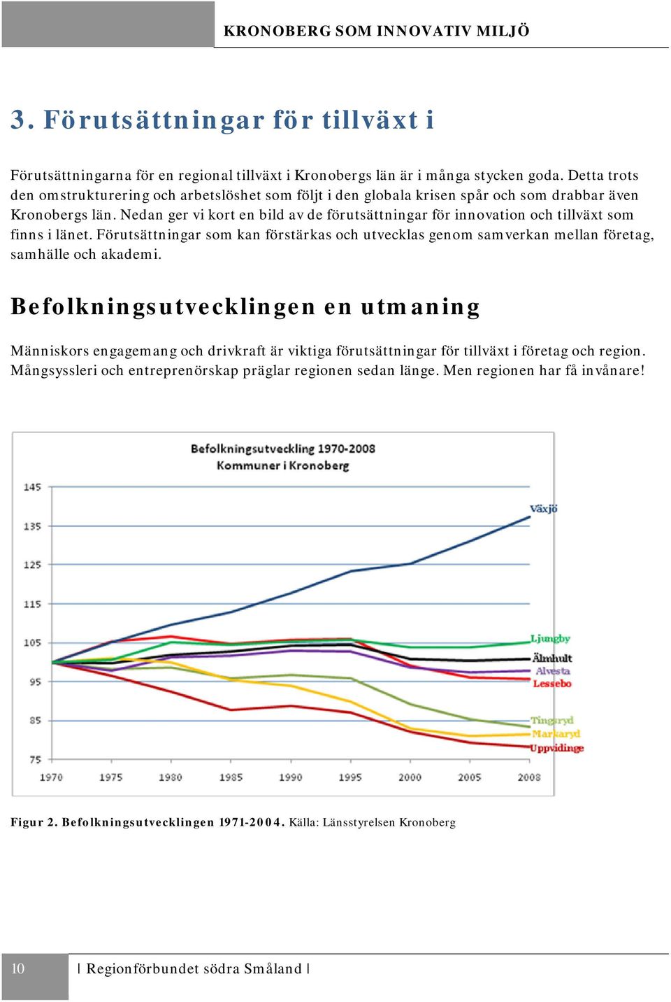 Nedan ger vi kort en bild av de förutsättningar för innovation och tillväxt som finns i länet.