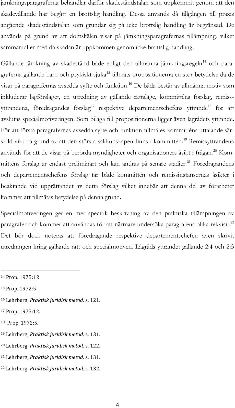 De används på grund av att domskälen visar på jämkningsparagrafernas tillämpning, vilket sammanfaller med då skadan är uppkommen genom icke brottslig handling.