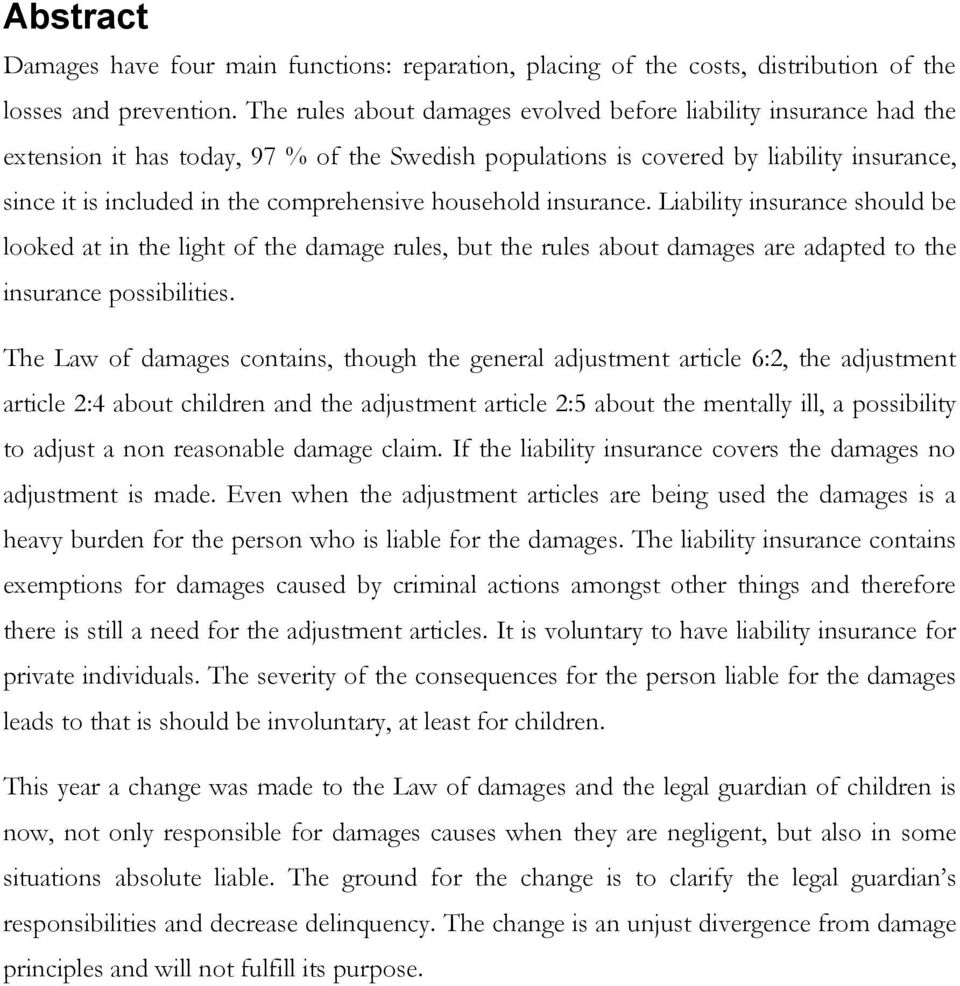 household insurance. Liability insurance should be looked at in the light of the damage rules, but the rules about damages are adapted to the insurance possibilities.