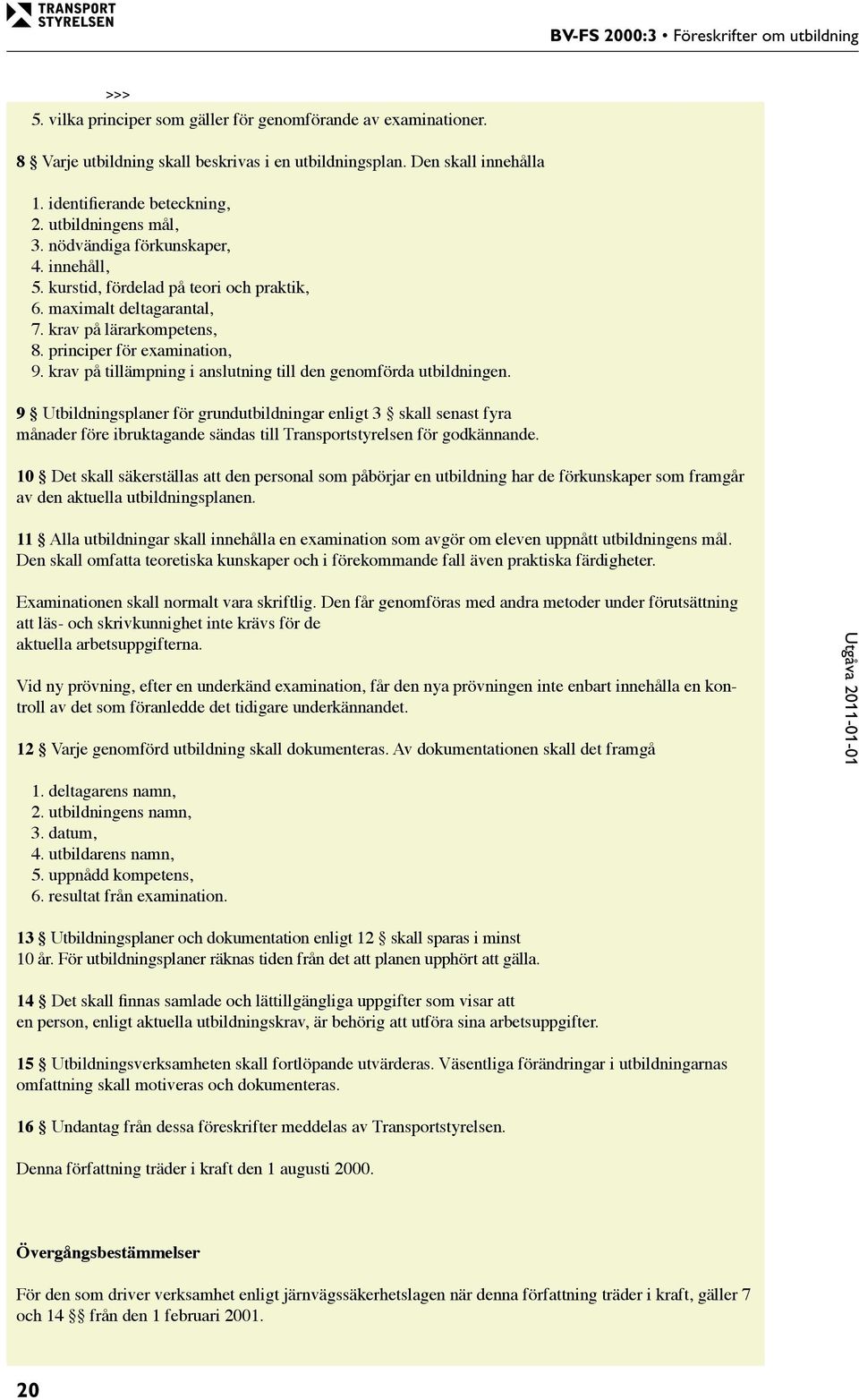 principer för examination, 9. krav på tillämpning i anslutning till den genomförda utbildningen.