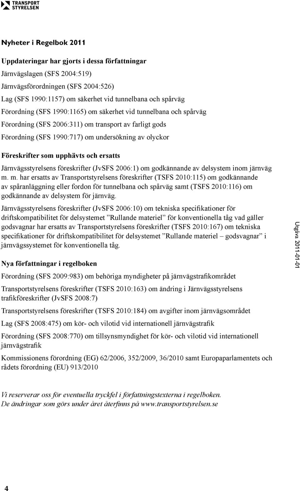 och ersatts Järnvägsstyrelsens föreskrifter (JvSFS 2006:1) om godkännande av delsystem inom järnväg m.