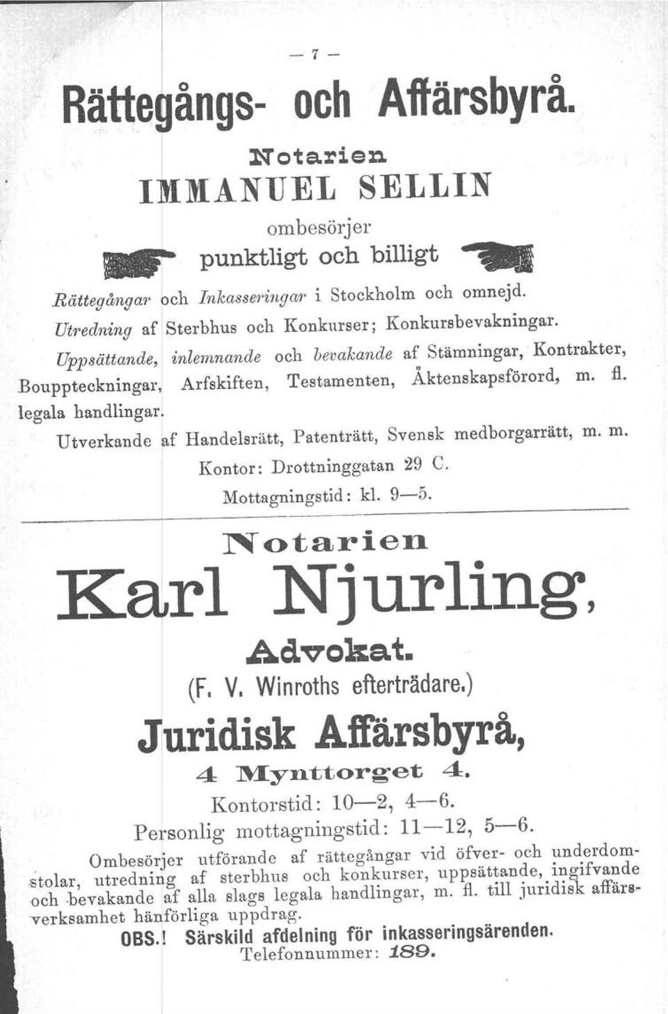 legala handlingar. Utverkande ~f Handelsrätt, Patenträtt, Svensk medborgarrätt, m. m. Kontor: Drottninggatan 29 C. Mottagningstid: kl. 9-5. Notarien Karl Njurling, Ad.voka.t. (F. V.