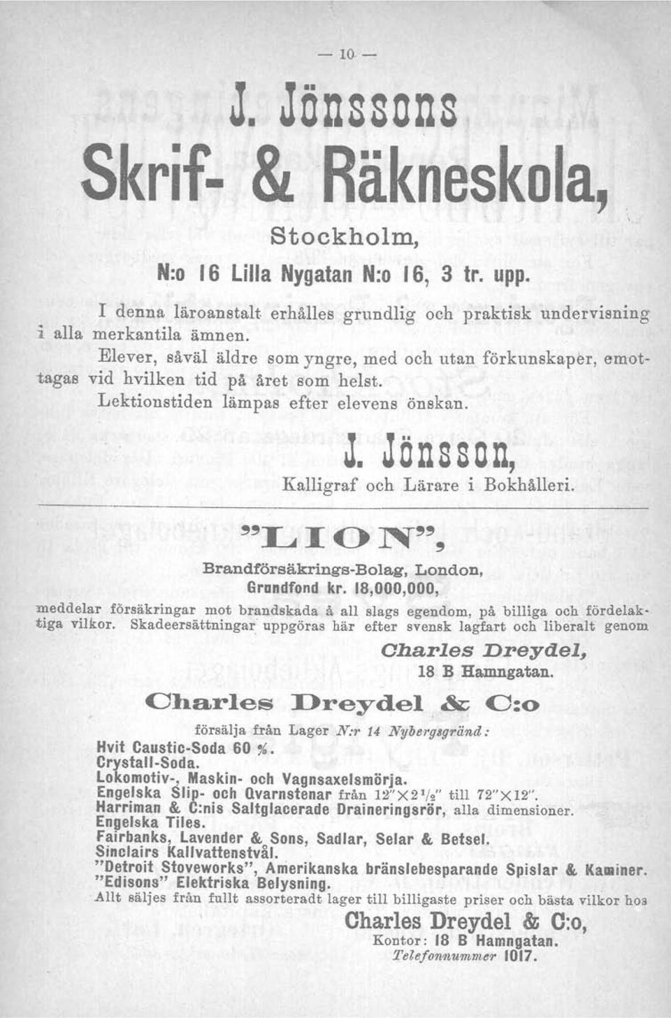 Brandförsäkrings-Bolag, London, Grundfond kr. 18,000,000, meddelar försäkringar mot brandskada å all slags egendom, på billiga och fördelaktiga vilkor.