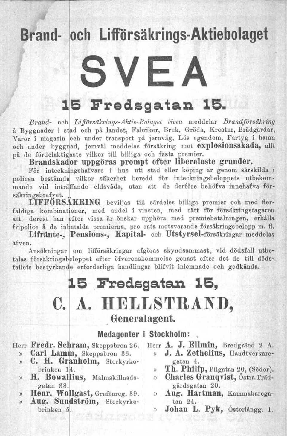 Brand- och Lifförsäkrings-Aktie-Bolaget Svea meddelar Brandförsäkring å Byggnader i s d och på landet, Fabriker, Bruk, Gröda, Kreatur, Brädgårdar, Varor i magasin ch under transport på jernväg, Lös