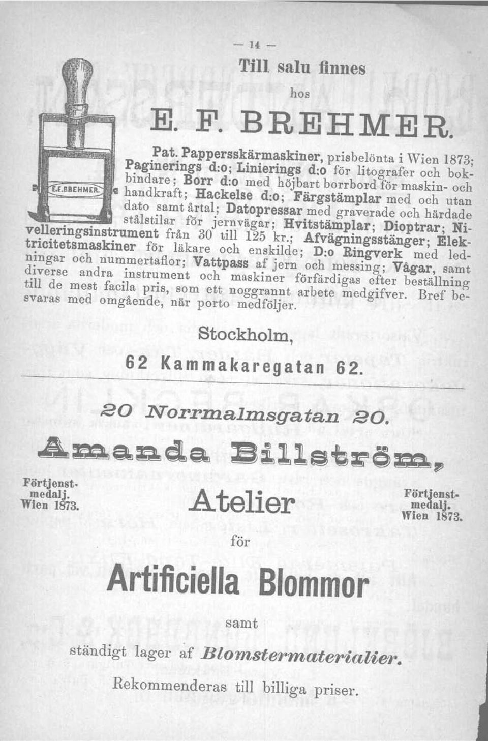 o, Färgstämplar med och utan dato samt årtal; Datopressar med graverade och härdade stålstilar för jernvägar; Hvitstämplar; Dioptrar; Nivelleringsinstrument från 30 till 125 kr.