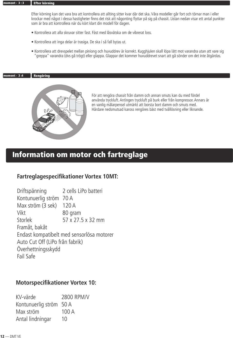 Listan nedan visar ett antal punkter som är bra att kontrollera när du kört klart din modell för dagen. Kontrollera att alla skruvar sitter fast. Fäst med låsvätska om de vibrerat loss.