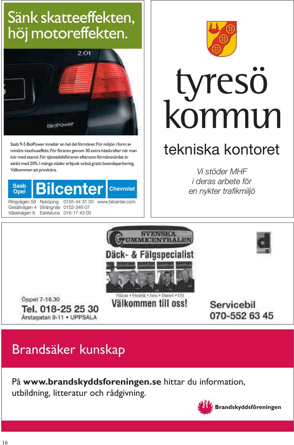 I många städer erbjuds också gratis boendeparkering. Välkommen att provköra. Ringvägen 58 Nyköping 0155-44 31 00 www.bilcenter.