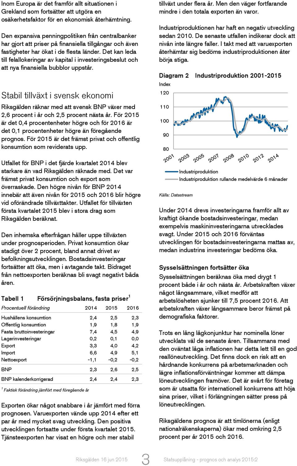 Det kan leda till felallokeringar av kapital i investeringsbeslut och att nya finansiella bubblor uppstår.