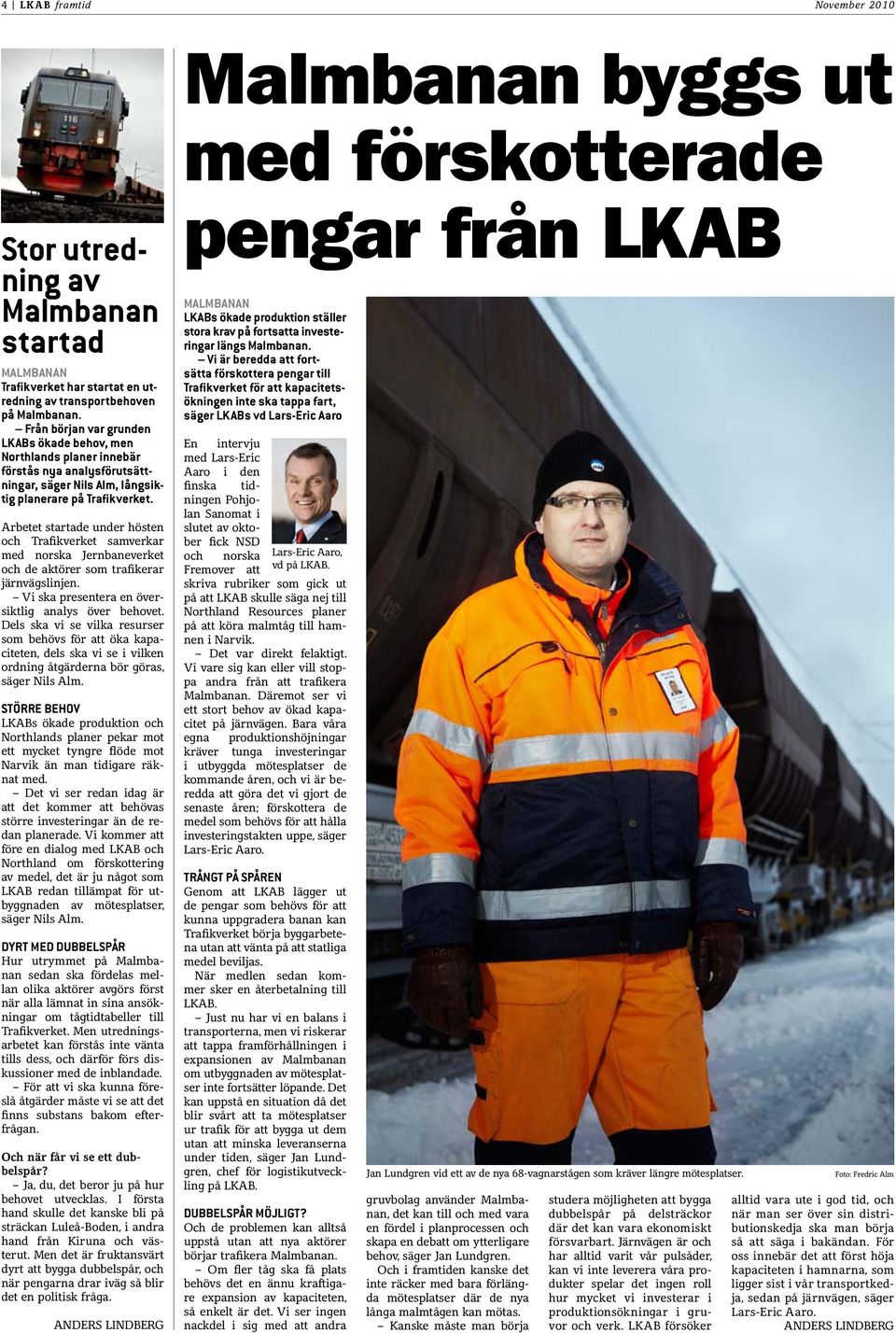 Arbetet startade under hösten och Trafikverket samverkar med norska Jernbaneverket och de aktörer som trafikerar järnvägslinjen. Vi ska presentera en översiktlig analys över behovet.