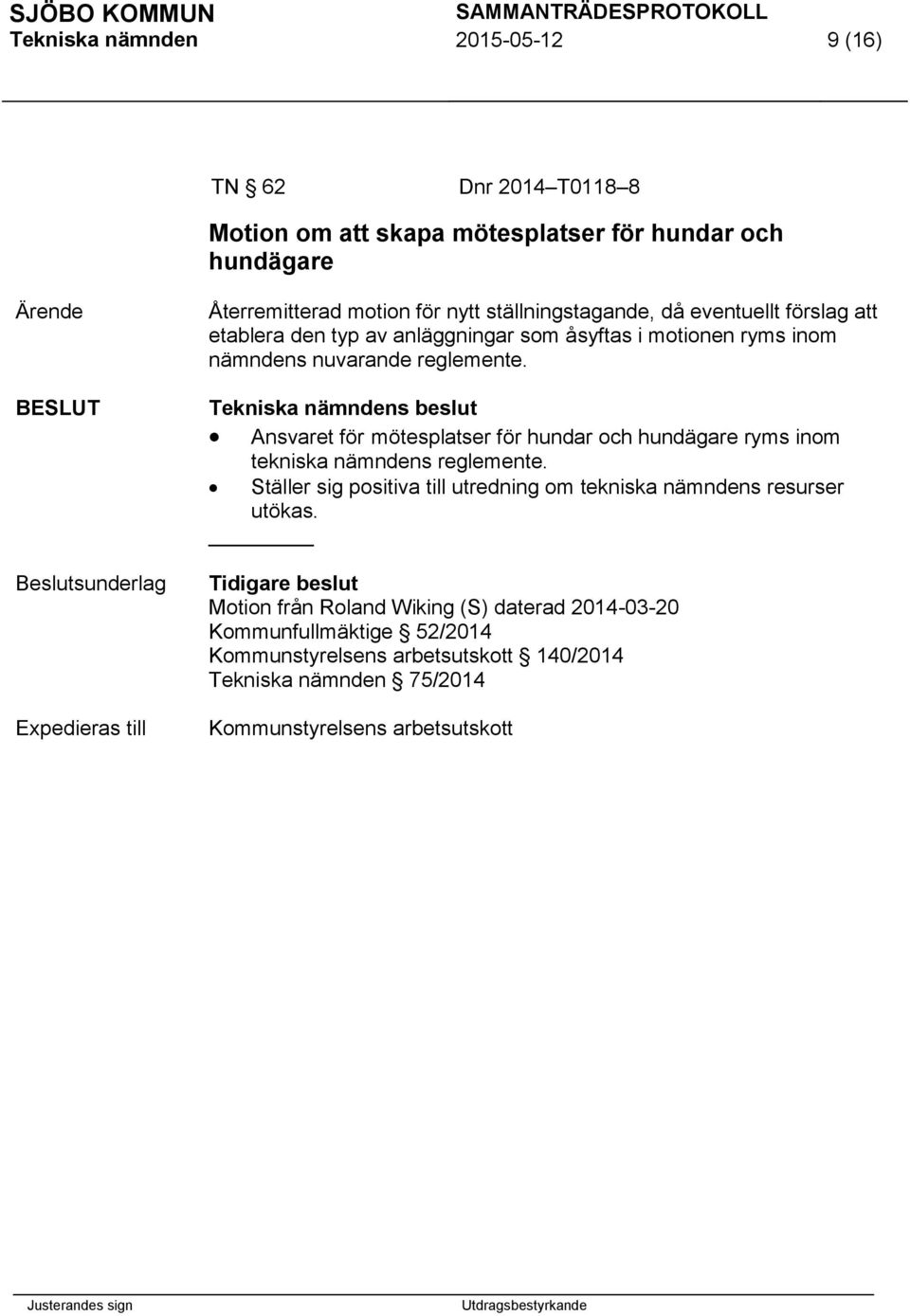 Ansvaret för mötesplatser för hundar och hundägare ryms inom tekniska nämndens reglemente. Ställer sig positiva till utredning om tekniska nämndens resurser utökas.