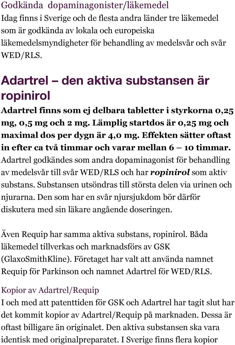 Effekten sätter oftast in efter ca två timmar och varar mellan 6 10 timmar.