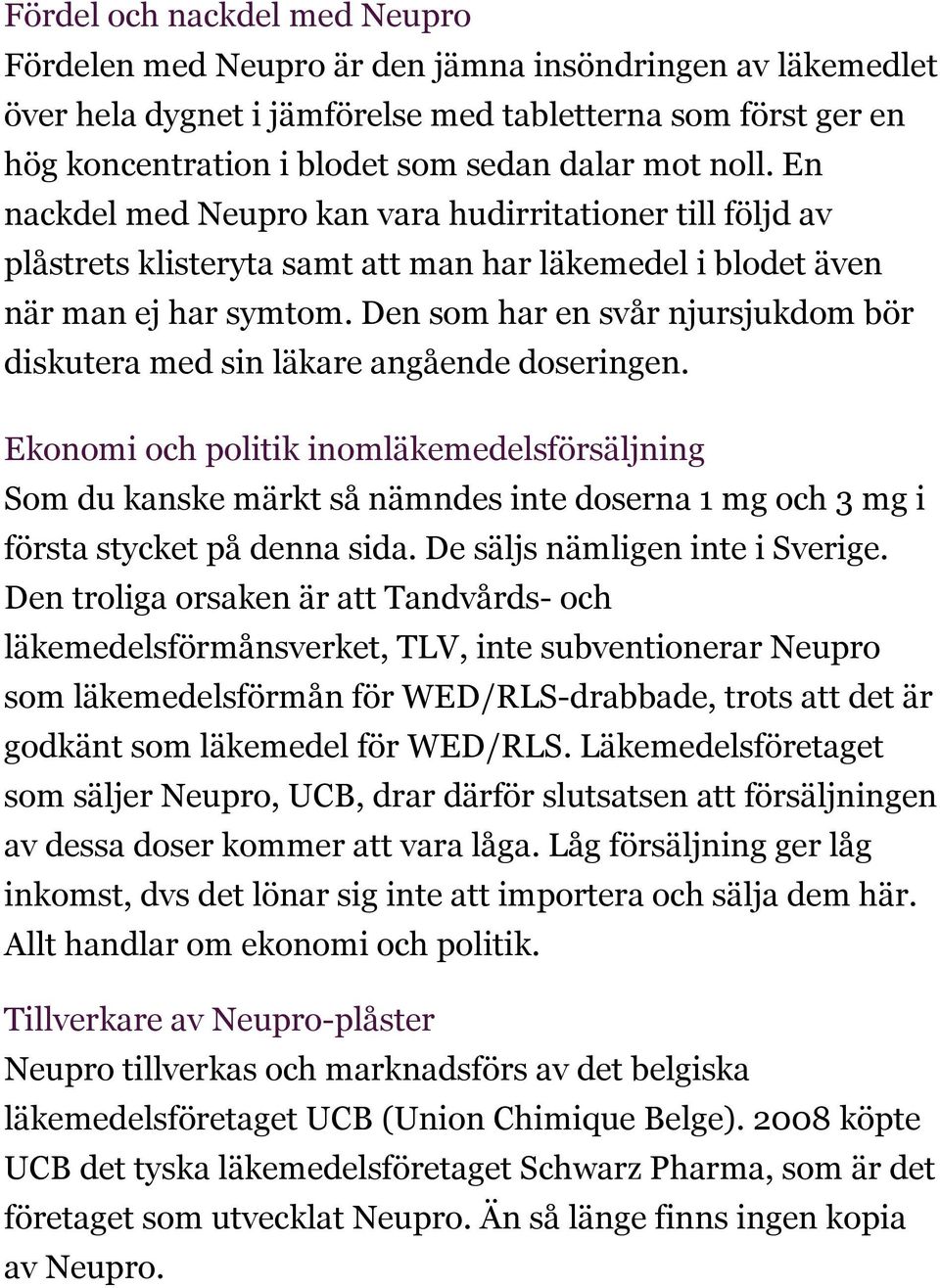 Den som har en svår njursjukdom bör diskutera med sin läkare angående doseringen.