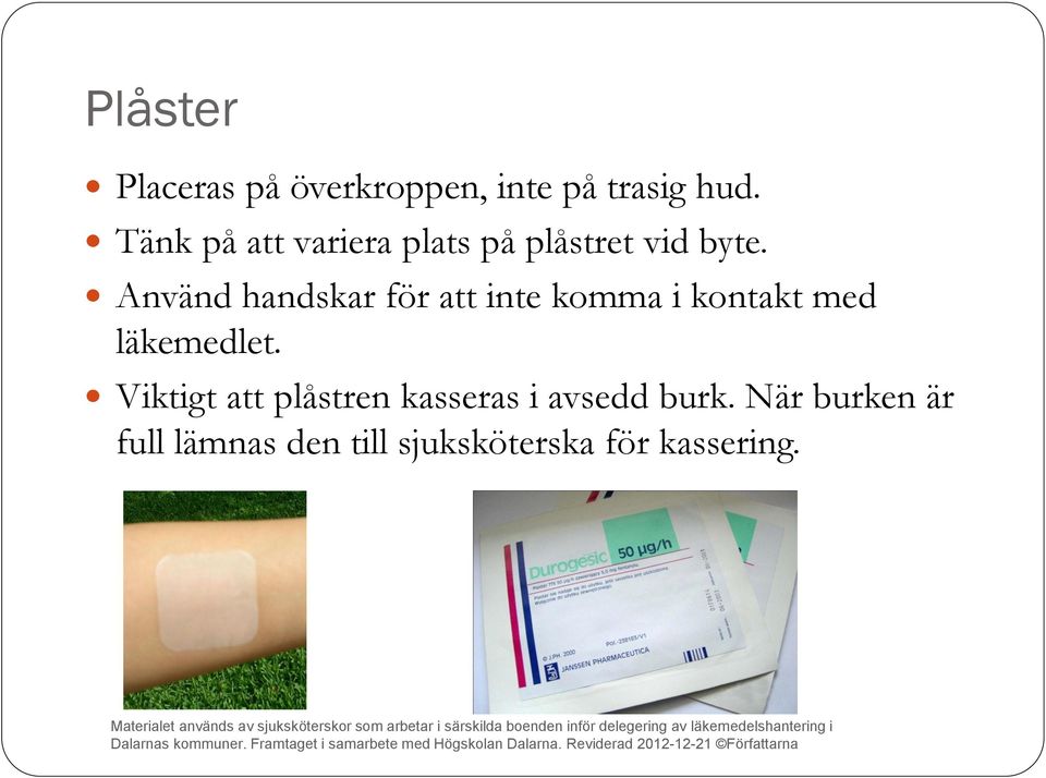 Använd handskar för att inte komma i kontakt med läkemedlet.