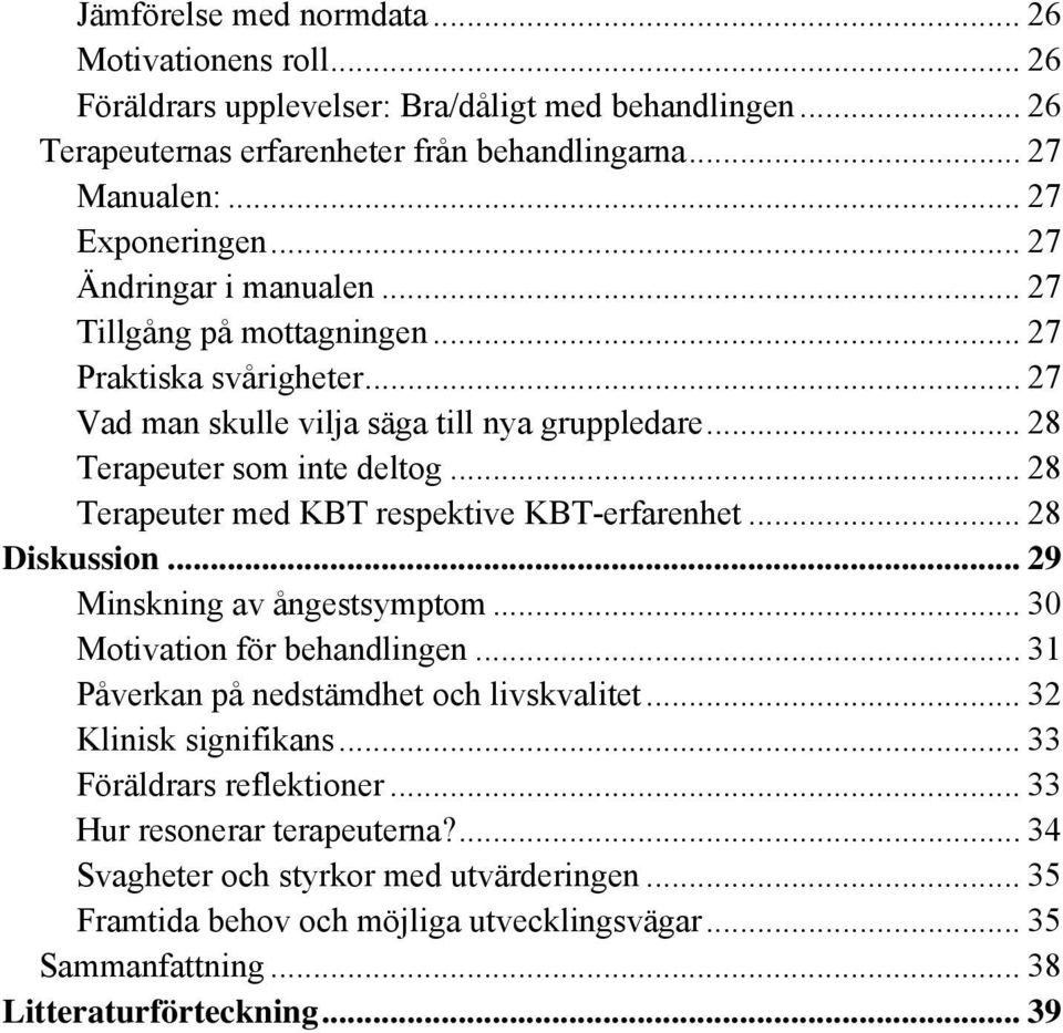 .. 28 Terapeuter med KBT respektive KBT-erfarenhet... 28 Diskussion... 29 Minskning av ångestsymptom... 30 Motivation för behandlingen... 31 Påverkan på nedstämdhet och livskvalitet.