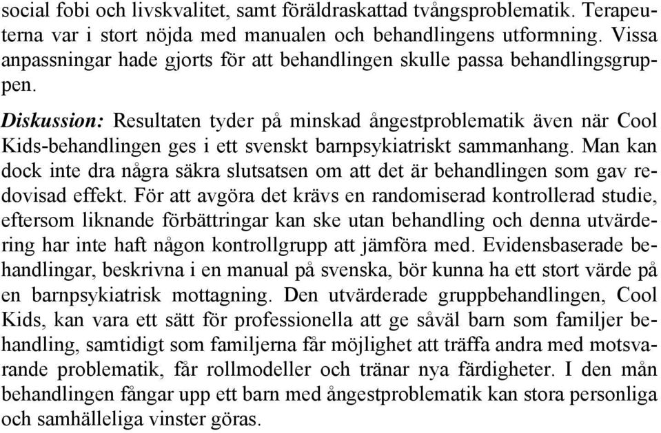 Diskussion: Resultaten tyder på minskad ångestproblematik även när Cool Kids-behandlingen ges i ett svenskt barnpsykiatriskt sammanhang.