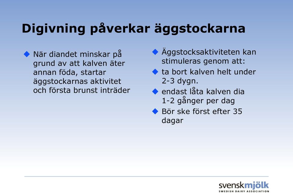 Äggstocksaktiviteten kan stimuleras genom att: ta bort kalven helt under