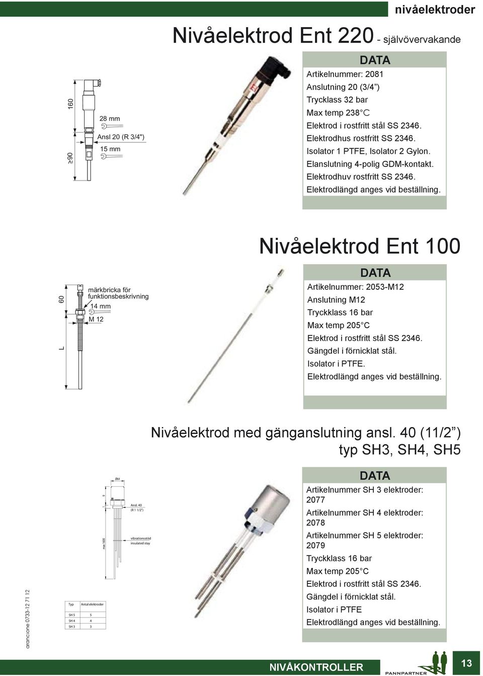 L 60 märkbricka för funktionsbeskrivning 14 mm M 12 Nivåelektrod Ent 100 Artikelnummer: 2053-M12 Anslutning M12 Tryckklass 16 bar Max temp 205 C Elektrod i rostfritt stål SS 2346.