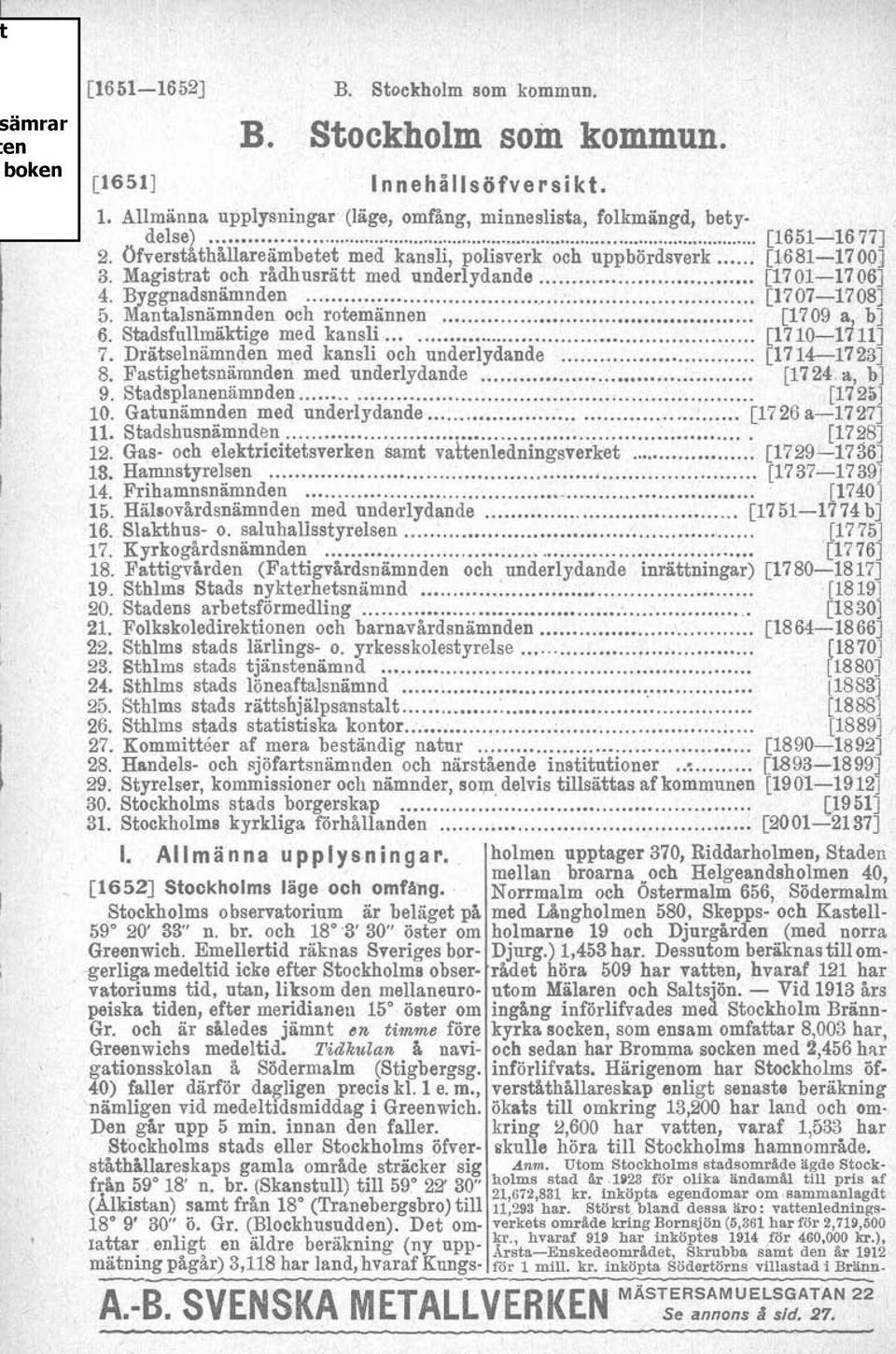 ditalsnämnden och rotemännen... [l709 a, b] 6. Stadsfullmäktige med kansli...................................... [l7 10-17 111 7. Drätselnämnden med kansli och underlydande... [1714-17231 8.